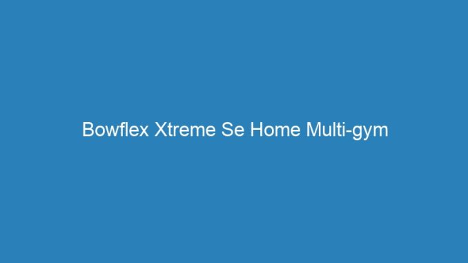 Bowflex Xtreme Se Home Multi-gym