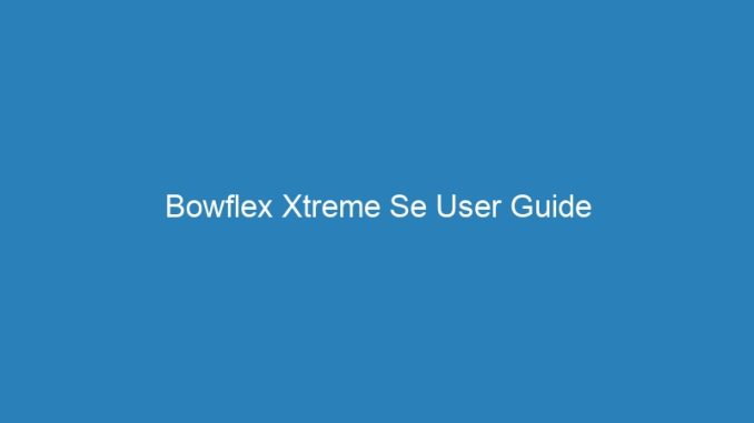 Bowflex Xtreme Se User Guide
