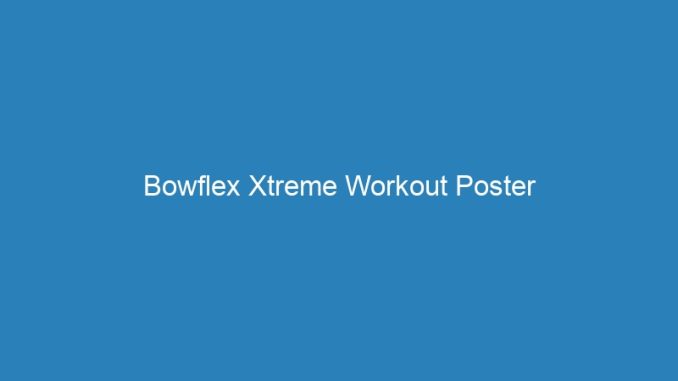 Bowflex Xtreme Workout Poster