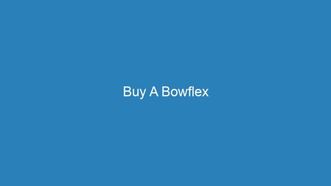 Buy A Bowflex