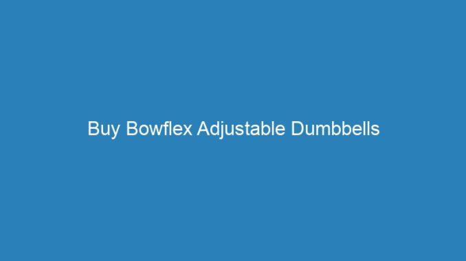 Buy Bowflex Adjustable Dumbbells