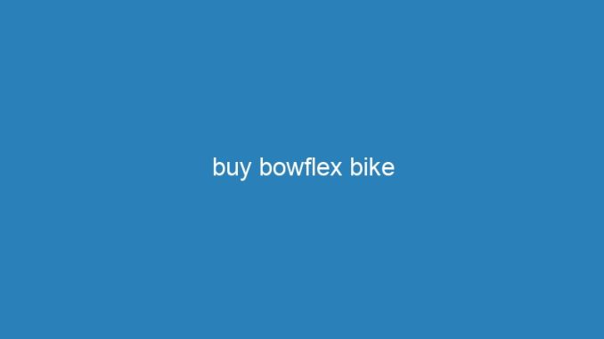 buy bowflex bike