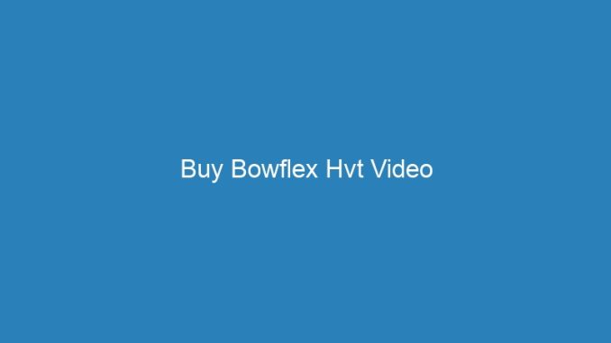 Buy Bowflex Hvt Video