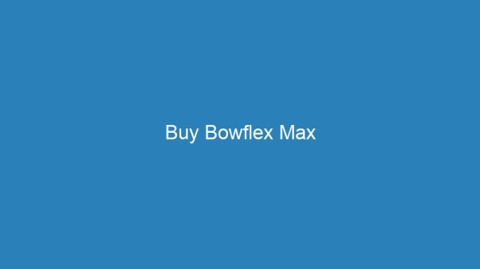Buy Bowflex Max