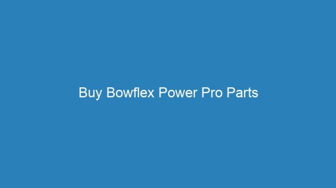 Buy Bowflex Power Pro Parts