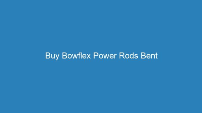 Buy Bowflex Power Rods Bent
