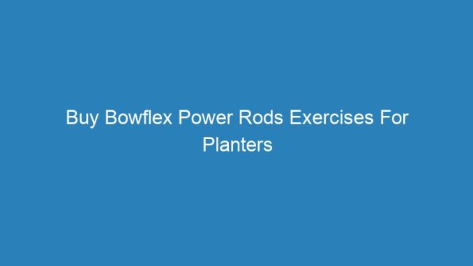 Buy Bowflex Power Rods Exercises For Planters