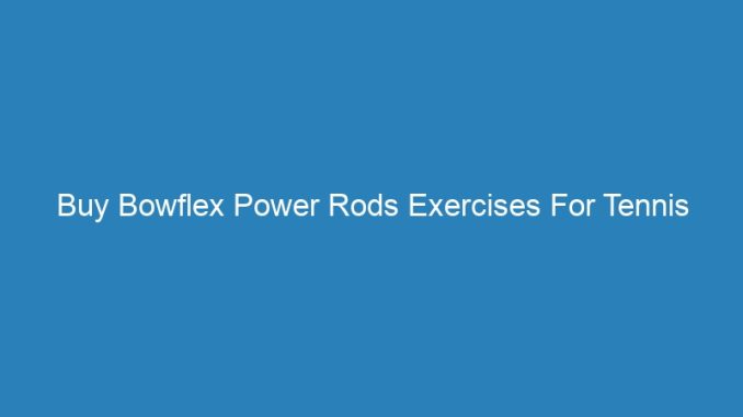 Buy Bowflex Power Rods Exercises For Tennis