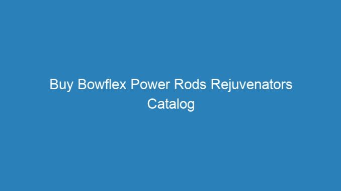 Buy Bowflex Power Rods Rejuvenators Catalog Roblox Account Giveaway