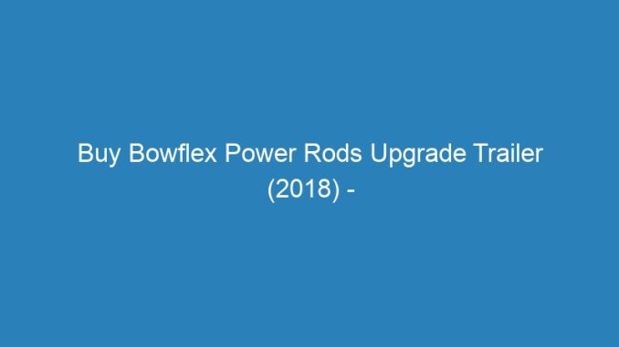Buy Bowflex Power Rods Upgrade Trailer (2018) -