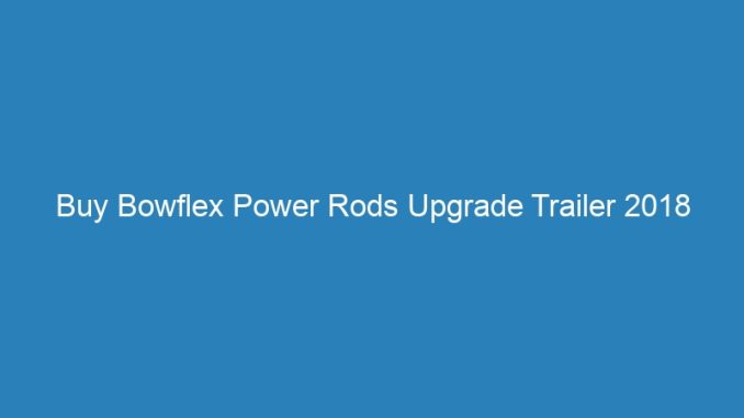 Buy Bowflex Power Rods Upgrade Trailer 2018 Movies Christian