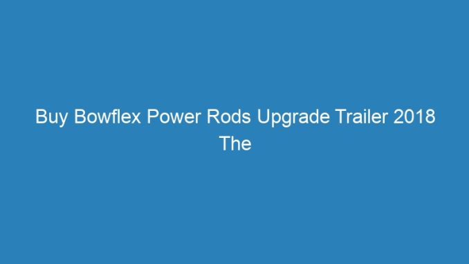 Buy Bowflex Power Rods Upgrade Trailer 2018 The Meg Full