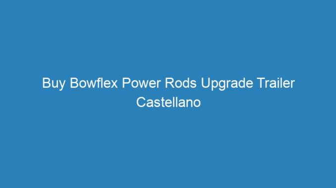 Buy Bowflex Power Rods Upgrade Trailer Castellano La