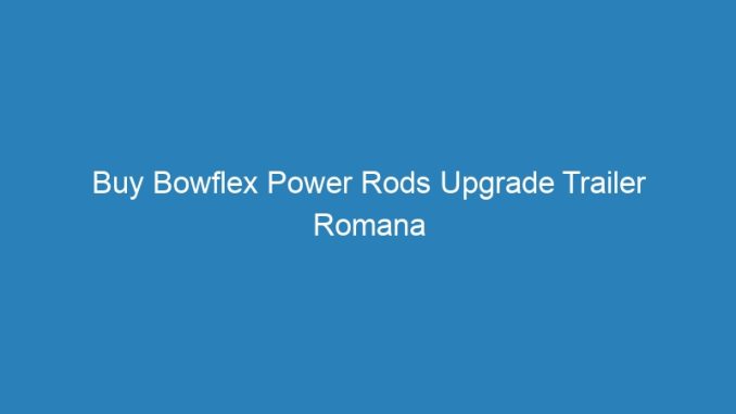 Buy Bowflex Power Rods Upgrade Trailer Romana Engleza Online