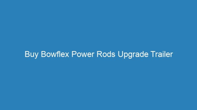 Buy Bowflex Power Rods Upgrade Trailer
