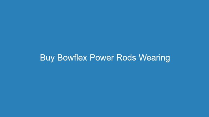 Buy Bowflex Power Rods Wearing