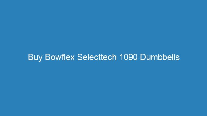 Buy Bowflex Selecttech 1090 Dumbbells