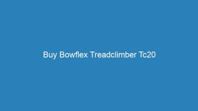 Buy Bowflex Treadclimber Tc20