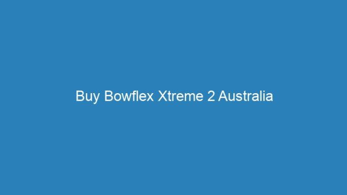 Buy Bowflex Xtreme 2 Australia