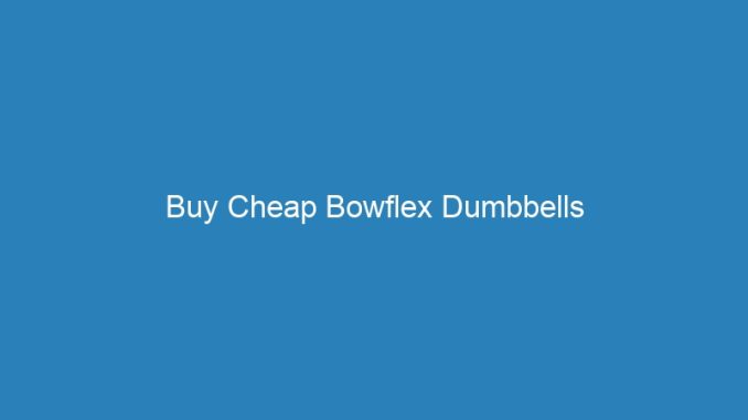 Buy Cheap Bowflex Dumbbells