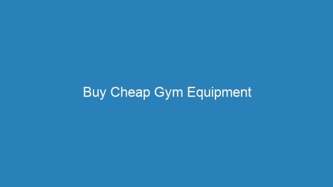Buy Cheap Gym Equipment
