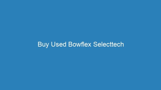 Buy Used Bowflex Selecttech