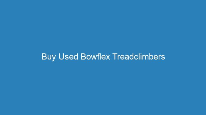 Buy Used Bowflex Treadclimbers