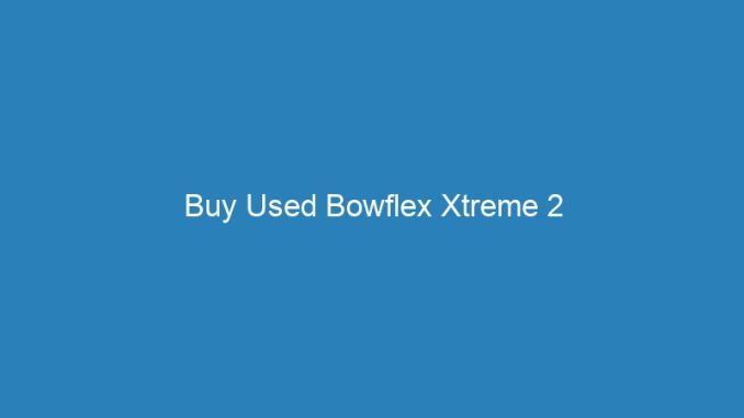 Buy Used Bowflex Xtreme 2