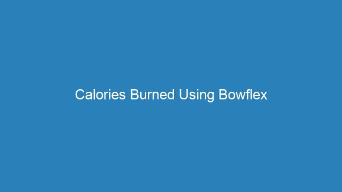 Calories Burned Using Bowflex