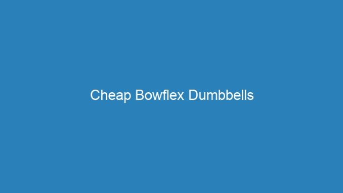 Cheap Bowflex Dumbbells