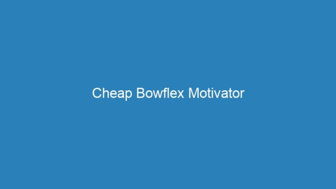 Cheap Bowflex Motivator