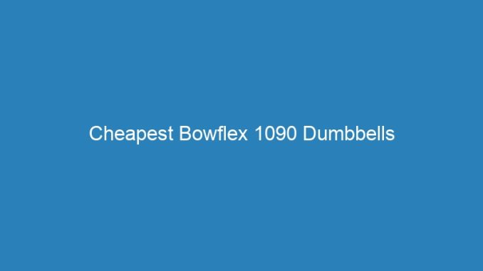 Cheapest Bowflex 1090 Dumbbells