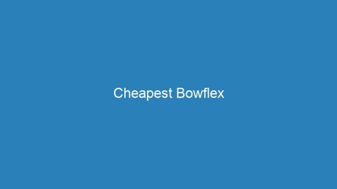 Cheapest Bowflex