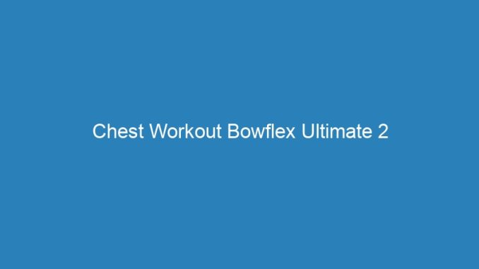 Chest Workout Bowflex Ultimate 2