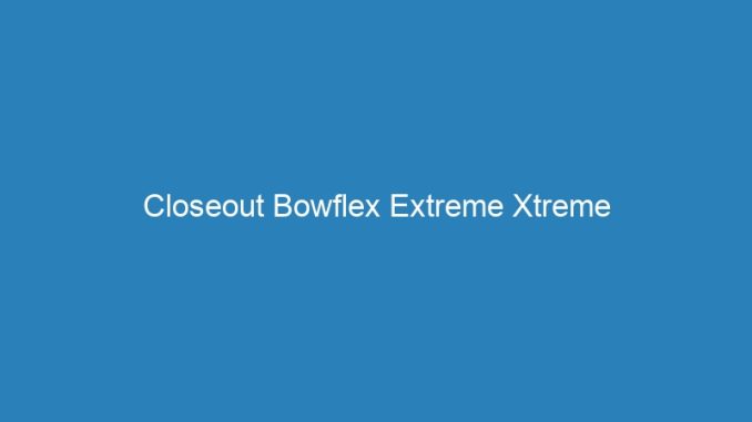 Closeout Bowflex Extreme Xtreme