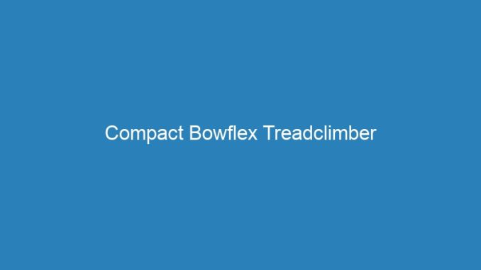Compact Bowflex Treadclimber