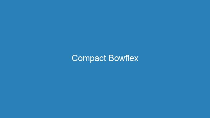 Compact Bowflex