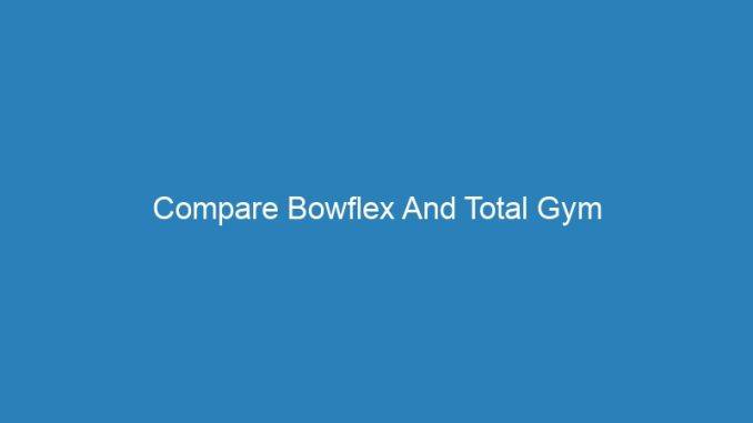 Compare Bowflex And Total Gym