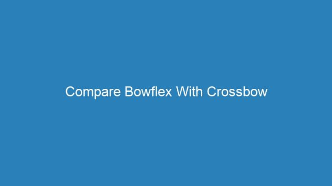 Compare Bowflex With Crossbow