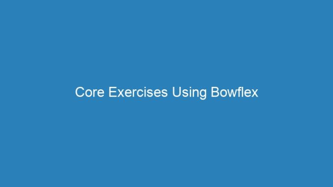 Core Exercises Using Bowflex