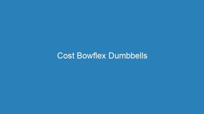 Cost Bowflex Dumbbells