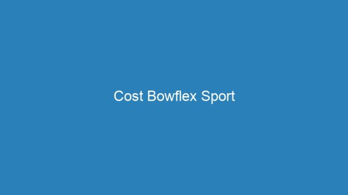 Cost Bowflex Sport