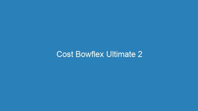 Cost Bowflex Ultimate 2