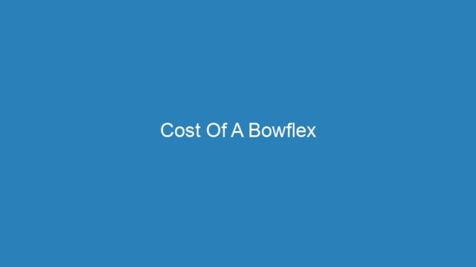 Cost Of A Bowflex