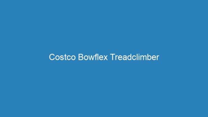 Costco Bowflex Treadclimber
