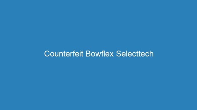 Counterfeit Bowflex Selecttech
