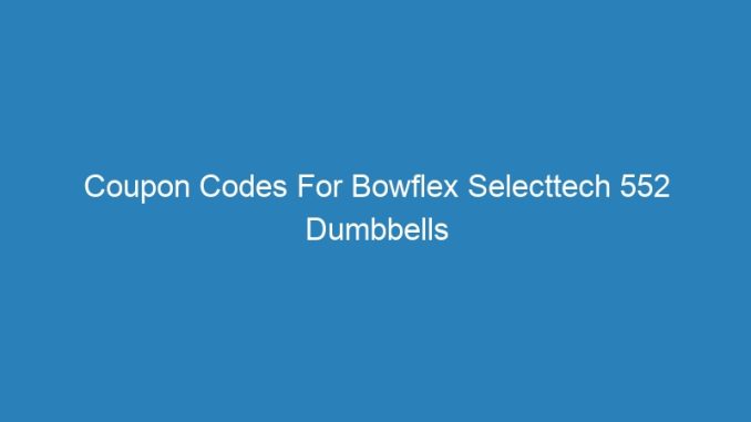 Coupon Codes For Bowflex Selecttech 552 Dumbbells