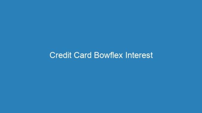 Credit Card Bowflex Interest