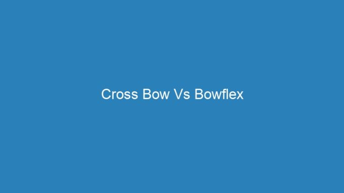 Cross Bow Vs Bowflex