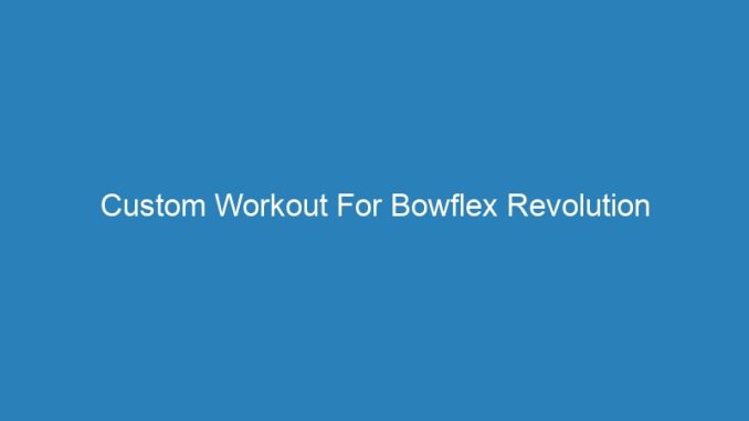 Custom Workout For Bowflex Revolution